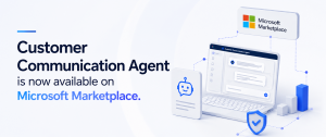Customer Communication Agent Now on Microsoft Marketplace